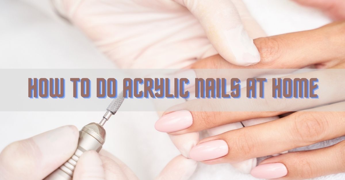 how to do acrylic nails at home