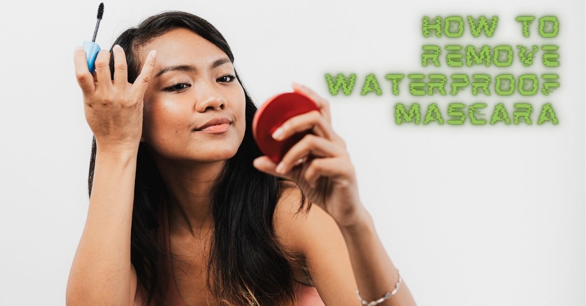 how-to-remove-waterproof-mascara-easily
