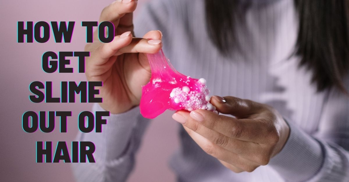 how to get slime out of hair