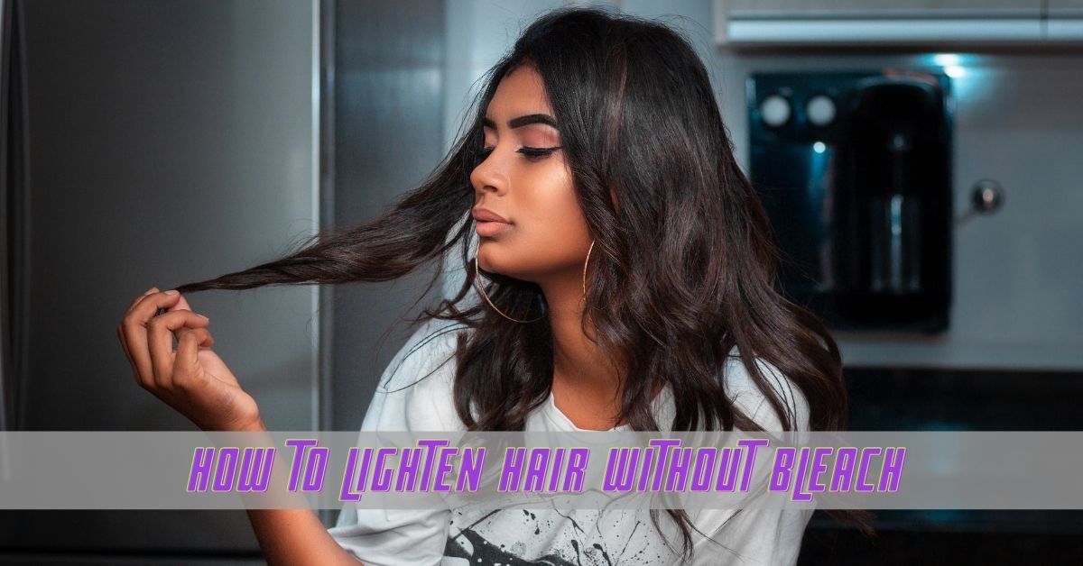 how to lighten hair without bleach